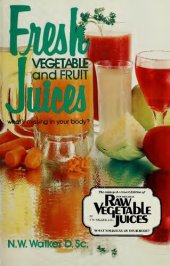 book Fresh Vegetable and Fruit Juices: What's Missing in Your Body?