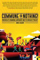 book Commune or Nothing!: Venezuela's Communal Movement and Its Socialist Project