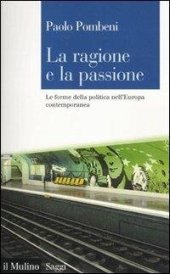 book La ragione e la passione. Le forme della politica nell'Europa contemporanea