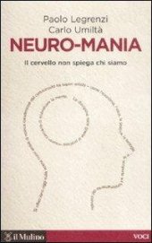 book Neuro-mania. Il cervello non spiega chi siamo