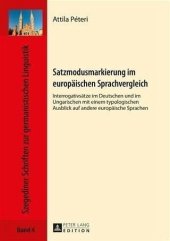 book Satzmodusmarkierung im europaeischen Sprachvergleich: Interrogativsaetze im Deutschen und im Ungarischen mit einem typologischen Ausblick auf andere europaeische Sprachen