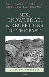 book Sex, Knowledge, and Receptions of the Past (Classical Presences)