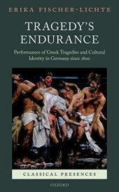 book Tragedy's Endurance: Performances of Greek Tragedies and Cultural Identity in Germany since 1800 (Classical Presences)