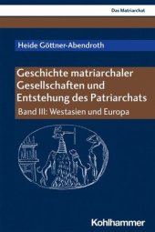 book Geschichte matriarchaler Gesellschaften und Entstehung des Patriarchats: Band III: Westasien und Europa