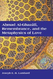 book Ahmad al-Ghazālī, Remembrance, and the Metaphysics of Love