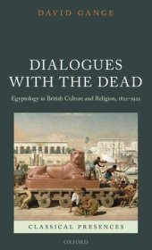 book Dialogues with the Dead: Egyptology in British Culture and Religion, 1822-1922 (Classical Presences)