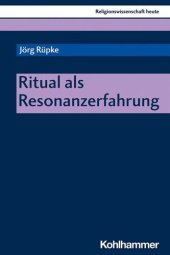 book Ritual als Resonanzerfahrung: Herausgegeben:Rüpke, Jörg; Nagel, Alexander Kenneth; Beinhauer-Köhler, Bärbel