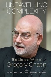 book Unravelling Complexity: The Life and Work of Gregory Chaitin