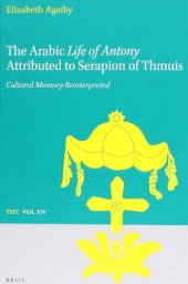 book The Arabic Life of Antony Attributed to Serapion of Thmuis: Cultural Memory Reinterpreted (Texts and Studies in Eastern Christianity, 14)