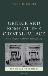 book Greece and Rome at the Crystal Palace: Classical Sculpture and Modern Britain, 1854-1936 (Classical Presences)