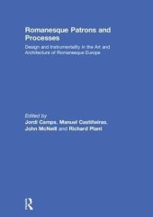 book Romanesque Patrons and Processes: Design and Instrumentality in the Art and Architecture of Romanesque Europe (British Archaeological Association Conference Transactions)