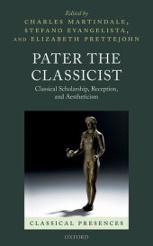 book Pater the Classicist: Classical Scholarship, Reception, and Aestheticism (Classical Presences)