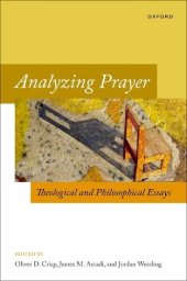 book Analyzing Prayer: Theological and Philosophical Essays (Oxford Studies in Analytic Theology)