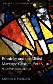 book Ethnicity and the Mixed Marriage Crisis in Ezra 9-10: An Anthropological Approach (Oxford Theological Monographs)