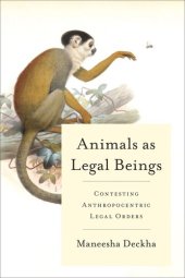 book Animals as Legal Beings: Contesting Anthropocentric Legal Orders