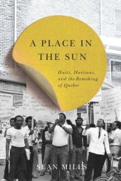 book A Place in the Sun: Haiti, Haitians, and the Remaking of Quebec