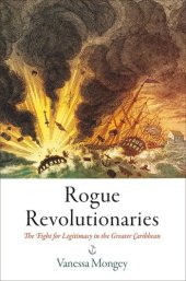 book Rogue Revolutionaries: The Fight for Legitimacy in the Greater Caribbean