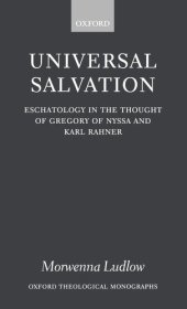 book Universal Salvation: Eschatology in the Thought of Gregory of Nyssa and Karl Rahner (Oxford Theology and Religion Monographs)