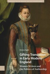 book Gifting Translation in Early Modern England: Women Writers and the Politics of Authorship