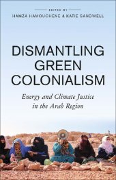 book Dismantling Green Colonialism: Energy and Climate Justice in the Arab Region