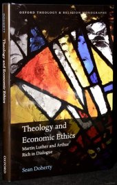 book Theology and Economic Ethics: Martin Luther and Arthur Rich in Dialogue (Oxford Theology and Religion Monographs)