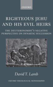 book Righteous Jehu and his Evil Heirs: The Deuteronomist's Negative Perspective on Dynastic Succession (Oxford Theology and Religion Monographs)