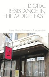 book Digital Resistance in the Middle East: New Media Activism in Everyday Life