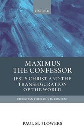 book Maximus the Confessor: Jesus Christ and the Transfiguration of the World (Christian Theology in Context)