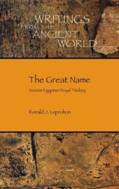 book The Great Name: Ancient Egyptian Royal Titulary (Writing from the Ancient World) (Society of Biblical Literature: Writings from the Ancient World)