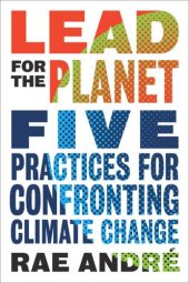 book Lead for the Planet: Five Practices for Confronting Climate Change