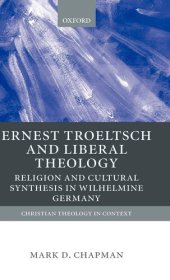 book Ernst Troeltsch and Liberal Theology: Religion and Cultural Synthesis in Wilhelmine Germany (Christian Theology in Context)