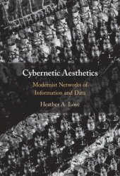 book Cybernetic Aesthetics: Modernist Networks of Information and Data