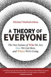 book A Theory of Everyone: The New Science of Who We Are, How We Got Here, and Where We’re Going