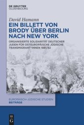 book Ein Billett von Brody über Berlin nach New York: Organisierte Solidarität deutscher Juden für osteuropäische jüdische Transmigrant*innen 1881/82