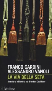 book La via della seta. Una storia millenaria tra Oriente e Occidente