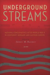 book Underground Streams: National-Conservatives after World War II in Communist Hungary and Eastern Europe