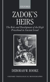 book Zadok's Heirs: The Role and Development of the High Priesthood in Ancient Israel (Oxford Theology and Religion Monographs)