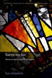 book Sartre on Sin: Between Being and Nothingness (Oxford Theology and Religion Monographs)