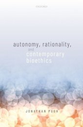 book Autonomy, Rationality, and Contemporary Bioethics (Oxford Philosophical Monographs)