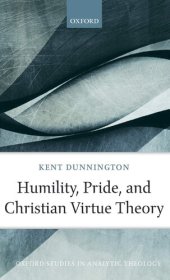 book Humility, Pride, and Christian Virtue Theory (Oxford Studies in Analytic Theology)