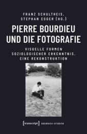 book Pierre Bourdieu und die Fotografie: Visuelle Formen soziologischer Erkenntnis. Eine Rekonstruktion