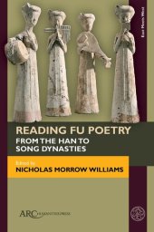 book Reading Fu Poetry: From the Han to Song Dynasties (East Meets West: East Asia and Its Periphery from 200 BCE to 1600 CE)