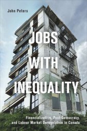 book Jobs with Inequality: Financialization, Post-Democracy, and Labour Market Deregulation in Canada