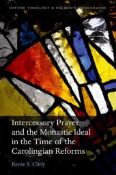 book Intercessory Prayer and the Monastic Ideal in the Time of the Carolingian Reforms (Oxford Theology and Religion Monographs)