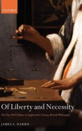 book Of Liberty and Necessity: The Free Will Debate in Eighteenth-Century British Philosophy (Oxford Philosophical Monographs)