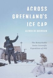 book Across Greenland's Ice Cap: The Remarkable Swiss Scientific Expedition of 1912