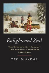 book Enlightened Zeal: The Hudson's Bay Company and Scientific Networks, 1670-1870