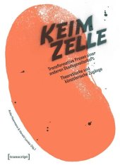 book Die Keimzelle: Transformative Praxen einer anderen Stadtgesellschaft. Theoretische und künstlerische Zugänge