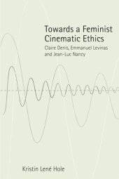 book Towards a Feminist Cinematic Ethics: Claire Denis, Emmanuel Levinas and Jean-Luc Nancy