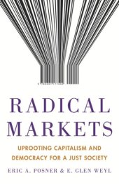 book Radical Markets: Uprooting Capitalism and Democracy for a Just Society